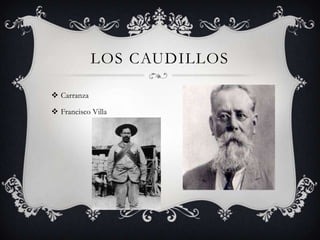 LOS CAUDILLOS

 Carranza

 Francisco Villa
 