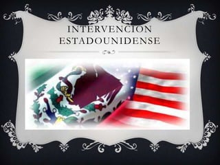 INTERVENCIÓN
ESTADOUNIDENSE
 