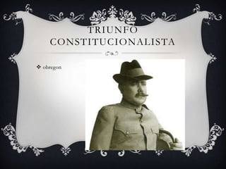 TRIUNFO
    CONSTITUCIONALISTA

 obregon
 