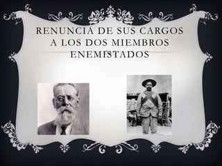 RENUNCIA DE SUS CARGOS
  A LOS DOS MIEMBROS
     ENEMISTADOS
 