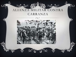 ALIANZA MILITAR CONTRA
      CARRANZA
 