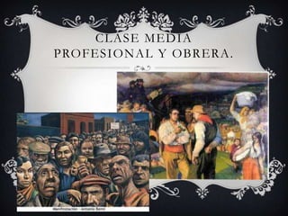 CLASE MEDIA
PROFESIONAL Y OBRERA.
 