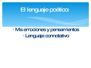 El lenguaje poético:  Mis emociones y pensamientos Lenguaje connotativo 