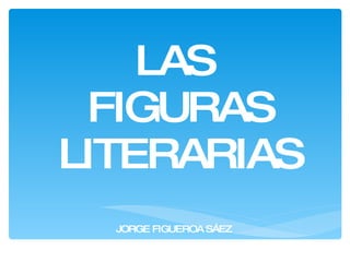 LAS  FIGURAS LITERARIAS JORGE FIGUEROA SÁEZ 