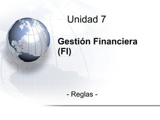Gestión Financiera (FI) - Reglas - Unidad 7 