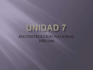 RECONSTRUCCION NACIONAL
        1920-1940
 