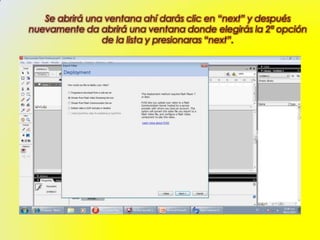 Se abrirá una ventana ahí darás clic en “next” y después
nuevamente da abrirá una ventana donde elegirás la 2ª opción
                de la lista y presionaras “next”.
 