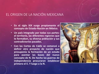 EL ORIGEN DE LA NACIÓN MEXICANA

  • En el siglo XIX surge propiamente el
    concepto de Estado-Nación en México.
  • Un ...