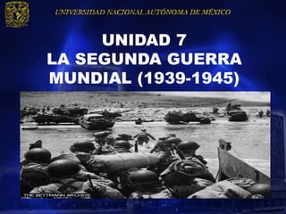 UNIDAD 7
LA SEGUNDA GUERRA
MUNDIAL (1939-1945)
 