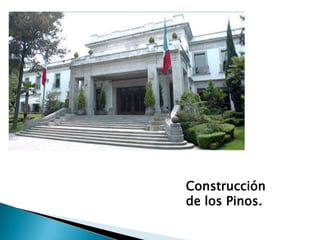 Construcción
de los Pinos.