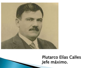 Plutarco Elías Calles
Jefe máximo.