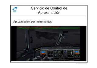 Servicio de Control de
Aproximación
Aproximación por Instrumentos
Por Licenciado Christian Buchanan
 