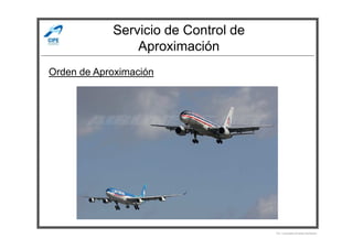 Servicio de Control de
Aproximación
Orden de Aproximación
Por Licenciado Christian Buchanan
 