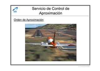 Servicio de Control de
Aproximación
Orden de Aproximación
Por Licenciado Christian Buchanan
 