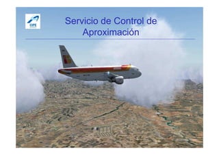 Servicio de Control deServicio de Control de
AproximaciónAproximación
Por Licenciado Christian Buchanan
 