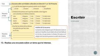 La encuesta
13.- Realiza una encuesta sobre un tema que te interese.
 