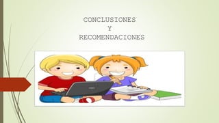 CONCLUSIONES
Y
RECOMENDACIONES
 