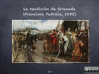 Javier Anzano Jericó
La rendición de Granada
(Francisco Padrilla, 1882)
18
 