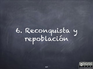 Javier Anzano Jericó
6. Reconquista y
repoblación
40
 