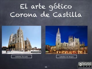 Javier Anzano Jericó
El arte gótico
Corona de Castilla
66
Catedral de León Catedral de Burgos
 