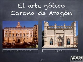 Javier Anzano Jericó
El arte gótico
Corona de Aragón
67
Palacio de la Generalitat de Barcelona Lonja de Palma
 