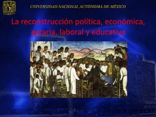 La reconstrucción política, económica,
      agraria, laboral y educativa
 