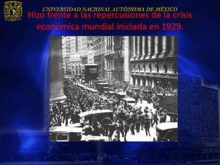 Hizo frente a las repercusiones de la crisis
  económica mundial iniciada en 1929.
 