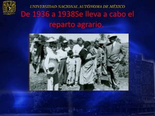 De 1936 a 1938Se lleva a cabo el
       reparto agrario.
 