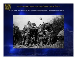 7.5 El final del conflicto y la formación del Nuevo Orden Internacional




29/03/2013                    Grupo 418. Héctor, Vanessa, Ana.              35
 