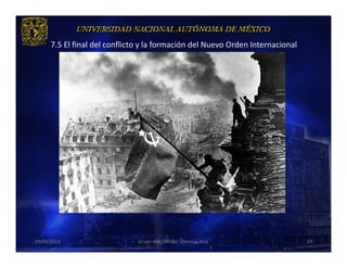 7.5 El final del conflicto y la formación del Nuevo Orden Internacional




29/03/2013                     Grupo 418. Héctor, Vanessa, Ana.                 39
 