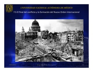 7.5 El final del conflicto y la formación del Nuevo Orden Internacional




29/03/2013                     Grupo 418. Héctor, Vanessa, Ana.                 42
 