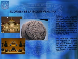 EL ORIGEN DE LA NACIÓN MEXICANA
                             •    Entonces      se    crearon
                            ...