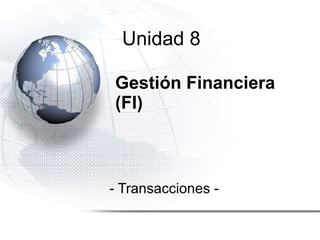 Gestión Financiera (FI) - Transacciones - Unidad 8 
