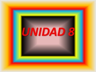 UNIDAD 8
 