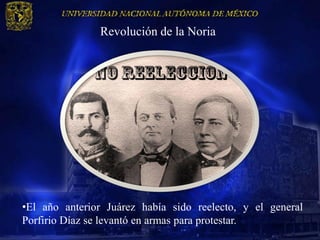 Revolución de la Noria




•El año anterior Juárez había sido reelecto, y el general
Porfirio Díaz se levantó en armas para protestar.
 