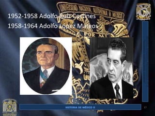 1952-1958 Adolfo Ruíz Cortines
1958-1964 Adolfo López Mateos




                                 17
 
