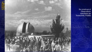 Se construye el
      Observatorio
     Astrofísico de
Tonanzintla, Puebla
 