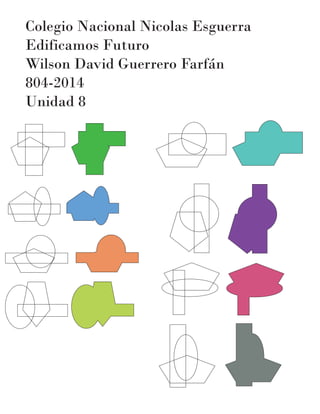 Colegio Nacional Nicolas Esguerra
Edificamos Futuro
Wilson David Guerrero Farfán
804-2014
Unidad 8
 