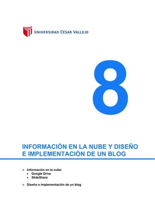 8INFORMACIÓN EN LA NUBE Y DISEÑO
E IMPLEMENTACIÓN DE UN BLOG
 Información en la nube:
 Google Drive
 SlideShare
 Diseño e implementación de un blog
 