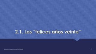 2.1. Los “felices años veinte”
Profesor: Javier Anzano//Ciencias 2.0ciales 10
 