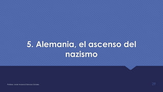 5. Alemania, el ascenso del
nazismo
Profesor: Javier Anzano//Ciencias 2.0ciales 29
 