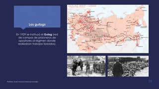 En 1929 se instituyó el Gulag (red
de campos de prisioneros de
opositores al régimen donde
realizaban trabajos forzados).
Profesor: Javier Anzano//Ciencias 2.0ciales 55
Los gulags
 