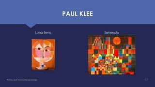 PAUL KLEE
Luna llena Senencio
Profesor: Javier Anzano//Ciencias 2.0ciales 62
 