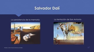 Salvador Dalí
La persistencia de la memoria La tentación de San Antonio
Profesor: Javier Anzano//Ciencias 2.0ciales 67
 