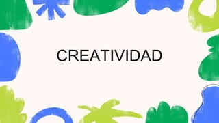 CREATIVIDAD
 