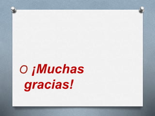 O ¡Muchas
gracias!
 