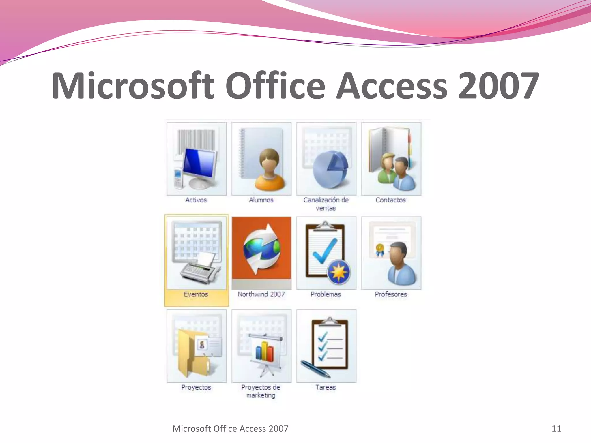 Microsoft Office Access 2007
11Microsoft Office Access 2007
 