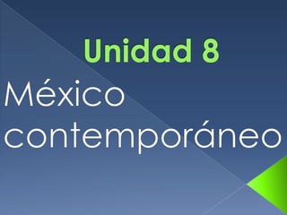 Unidad 8 mexico comtemporaneo