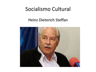 Socialismo Cultural
Heinz Dieterich Steffan
 