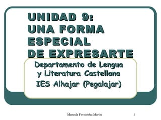 UNIDAD 9:  UNA FORMA ESPECIAL  DE EXPRESARTE Departamento de Lengua y Literatura Castellana IES Alhajar (Pegalajar) 